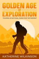 Golden Age of Exploration: Touring US National Parks Post-Retirement 1456642405 Book Cover