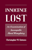 Innocence Lost: An Examination of Inescapable Moral Wrongdoing 0195085175 Book Cover