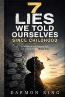 7 Lies We Told Ourselves Since Childhood: How False Beliefs Shaped You and How to Finally Break Free B0GZ6ZXYNR Book Cover