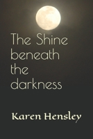 The Shine beneath the darkness 1686335490 Book Cover