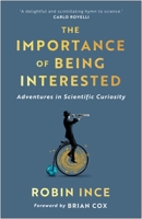 The Importance of Being Interested: Adventures in Scientific Curiosity 1786492644 Book Cover