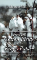 From the Cotton Fields to the King's Palace: Where I Found God 1685471897 Book Cover