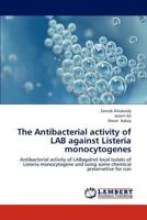The Antibacterial Activity of Lab Against Listeria Monocytogenes 3659269271 Book Cover