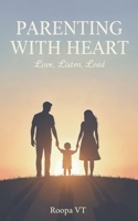 Parenting with Heart:: Love, Listen, Lead B0GBVSC8VL Book Cover