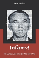 Infamy!: The Curious Case of the Spy Who Never Was 1699019959 Book Cover