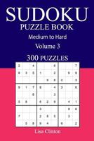 300 Medium to Hard Sudoku Puzzle Book: Volume 3 1541091469 Book Cover