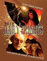 Daily Frights 2012: 366 Days of Dark Flash Fiction 161706162X Book Cover