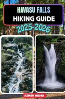 Havasu Falls Hiking Guide for 2025–2026 (Trailwise: The 2025 Hiking Series) B0G4M3TPZV Book Cover
