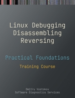Practical Foundations of Linux Debugging, Disassembling, Reversing: Training Course 1912636344 Book Cover