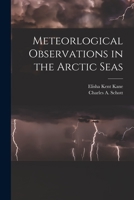 Meteorlogical Observations in the Arctic Seas [microform] 1015156142 Book Cover