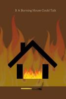 If a Burning House Could Talk 1387424017 Book Cover