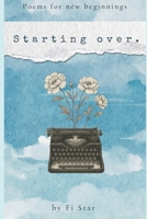 Starting Over: Poems for new beginnings B0FVSL5QXW Book Cover