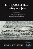 The Alef-Bet of Death Dying as a Jew: A Guide for the Dying out of Jewish Traditional Sources 1483494950 Book Cover