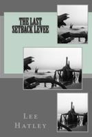The Last Setback Levee 1482076101 Book Cover