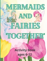 Mermaids and Fairies Together: Activity book ages 6-12 B09CRY48S1 Book Cover