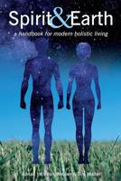 Spirit & Earth: A Handbook for Modern Holistic Living 0995755507 Book Cover