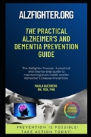 The Practical Alzheimer's and Dementia Prevention Guide: AlzFighter.org B0BGNMRCD6 Book Cover