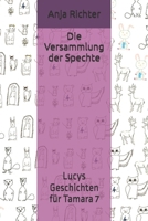 Die Versammlung der Spechte: Lucys Geschichten für Tamara 7 (German Edition) 1704334918 Book Cover