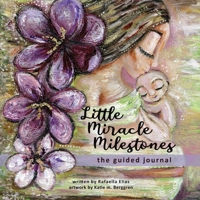 Little Miracle Milestones the Guided Journal: An emotional roadmap to help you believe in your baby and the mother you're meant to be. Awaken your manifesting power. B0FDSV5Z8C Book Cover