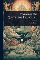 L'origine Du Quatrième à vangile... (French Edition) 102495028X Book Cover