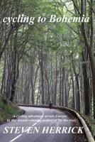 cycling to Bohemia: a cycling adventure across Europe (Eurovelo Series Book 4) 1505460271 Book Cover