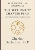 Safe Haven USA — Manual III: The Settlement Charter & Plan: A Settlement Survival Blueprint B0FV2ZNFJZ Book Cover