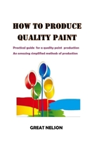 HOW TO PRODUCE QUALITY PAINT B0CFD1RYY6 Book Cover