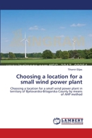 Choosing a location for a small wind power plant: Choosing a location for a small wind power plant in territory of Bjelovarsko-Bilogorska County by means of AHP method 3659544337 Book Cover