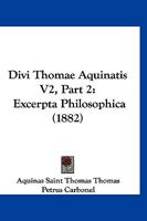 Divi Thomae Aquinatis V2, Part 2: Excerpta Philosophica (1882) 1167247426 Book Cover