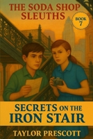 Secrets on the Iron Stair: A Kids' Historical Mystery Set in 1950s California (The Soda Shop Sleuths) B0F9B5WKYT Book Cover