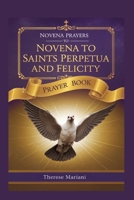 Novena To Saints Perpetua and Felicity: "A Nine-Day Prayer for Courage, Faith, and Martyr’s Strength" B0FF339CWJ Book Cover