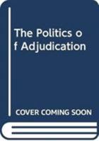 The Politics of Adjudication 0415478499 Book Cover