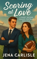 Scoring At Love: A Sweet Second Chance Football Romance B0GKG373YZ Book Cover