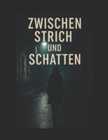 Zwischen Strich und Schatten: Ein Roman nach wahren Begebenheiten (German Edition) B0FJR86V3M Book Cover