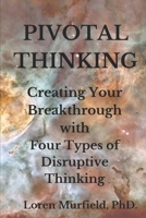 Pivotal Thinking: How to Create Your Breakthrough with Four Types of Disruptive Thinking B09JYLL9ZW Book Cover