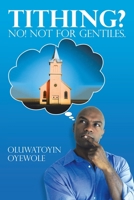 Tithing? No! Not for Gentiles. 1728397952 Book Cover