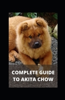 COMPLETE GUIDE TO AKITA CHOW B09HL2X21N Book Cover