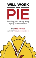 Will Work for Pie: Building Your Startup Using Equity Instead of Cash 1636768482 Book Cover