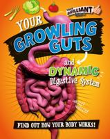 Your Growling Guts and Dynamic Digestive System (Your Brilliant Body) 0778721973 Book Cover