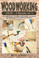 Woodworking 2020: (2 books in 1) The Ultimate Guide for Beginners and Experts to Techniques and Secrets in Creating Amazing DIY Projects 1801156972 Book Cover