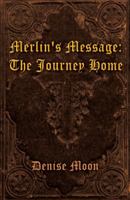 Merlin's Message: The Journey Home 1432773496 Book Cover