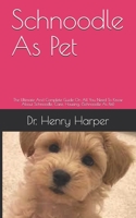 Schnoodle As Pet: The Ultimate And Complete Guide On All You Need To Know About Schnoodle, Care, Housing, B095TGG47J Book Cover