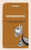 Kaffegeschichten: Geschichten, inspiriert von Bildern die mit Kaffee gemalt wurden (German Edition) 3384336755 Book Cover