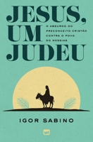 Jesus, um judeu: O absurdo do preconceito cristão contra o povo do Messias (Portuguese Edition) 6559883841 Book Cover