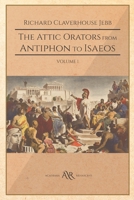 The Attic Orators From Antiphon to Isaeus; Volume 1 1018131299 Book Cover