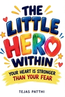 The Little Hero Within: Your Heart Is Stronger Than Your Fear B0FVF1MRHF Book Cover
