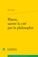 Platon, Sauver La Cite Par La Philosophie (Kainon - Anthropologie De La Pensee Ancienne, 25) 2406158055 Book Cover