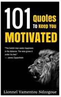 101 Quotes to Keep You Motivated 1519604351 Book Cover