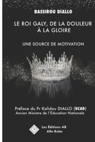 LE ROI GALY, DE LA DOULEUR À LA GLOIRE: UNE SOURCE DE MOTIVATION (French Edition) 1998558134 Book Cover