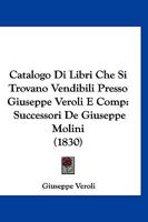Catalogo Di Libri Che Si Trovano Vendibili Presso Giuseppe Veroli E Comp: Successori De Giuseppe Molini (1830) 1160822735 Book Cover